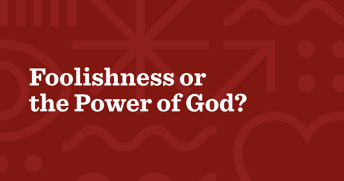 foolishness-or-the-power-of-god-share-the-good-news