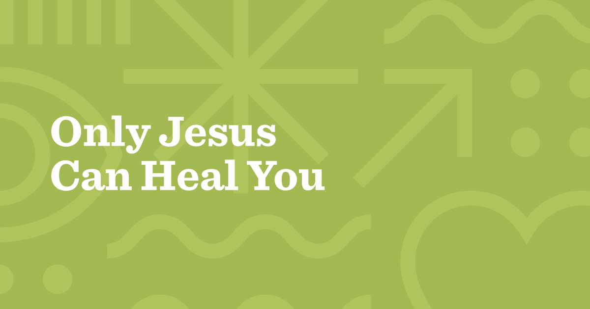 Only Jesus Can Heal You Share The Good News